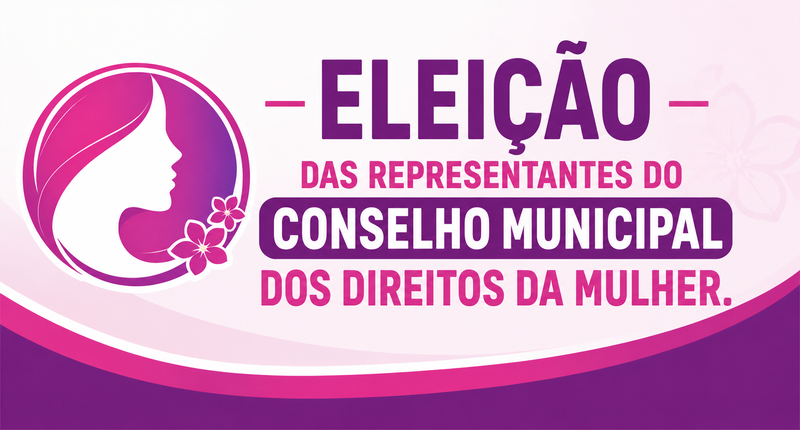 Eleição Das Representantes Da Sociedade Civil Que Integrarão o CMDM